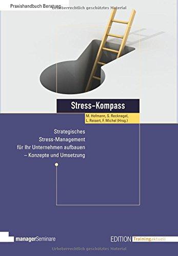 Stress-Kompass. Strategisches Stress-Management für Ihr Unternehmen aufbauen - Konzepte und Umsetzung