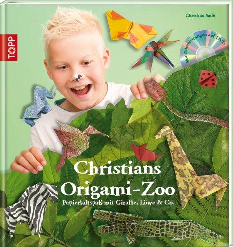 Christians Origami-Zoo: Papierfaltspaß mit Giraffe, Löwe & Co