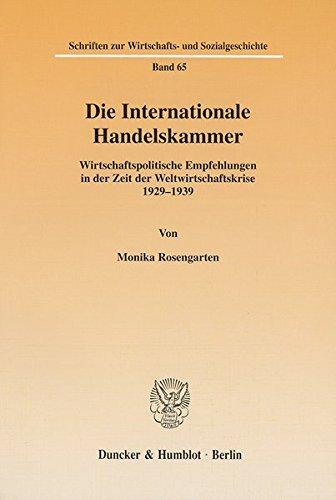 Die Internationale Handelskammer. Wirtschaftspolitische Empfehlungen in der Zeit der Weltwirtschaftskrise 1929-1939. Mit Tab., Abb. (Schriften zur Wirtschafts- und Sozialgeschichte; SWS 65)