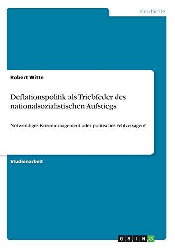 Deflationspolitik als Triebfeder des nationalsozialistischen Aufstiegs: Notwendiges Krisenmanagement oder politisches Fehlversagen?