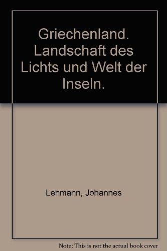 Griechenland: Landschaft des Lichts und Welt der Inseln