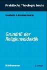 Grundriss der Religionsdidaktik (Praktische Theologie heute)