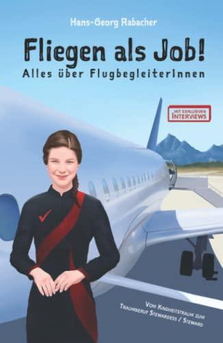 Fliegen als Job! Alles über FlugbegleiterInnen: Vom Kindheitstraum zum Traumberuf Stewardess / Steward