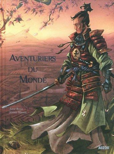 Aventuriers du monde : un voyage autour du monde avec les plus beaux aventuriers...