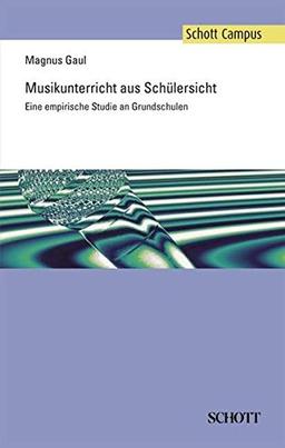 Musikunterricht aus Schülersicht: Eine empirische Studie an Grundschulen (Schott Campus)