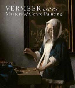 Vermeer and the Masters of Genre Painting: Inspiration and Rivalry