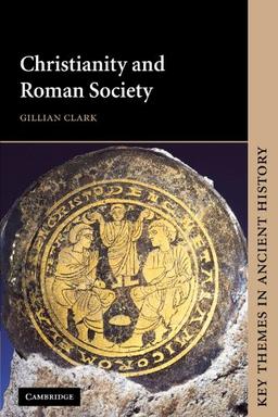 Christianity and Roman Society (Key Themes in Ancient History)