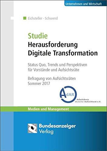 Studie Herausforderung Digitale Transformation: Status Quo, Trends und Perspektiven für Vorstände und Aufsichtsräte - Befragung von Aufsichtsräten (Sommer 2017) (Medien und Management)