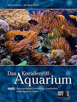 Das Korallenriff-Aquarium - Band 2: Aquarientypen, Einrichtung, Krankheiten (NTV Meerwasseraquaristik)