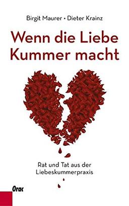 Wenn die Liebe Kummer macht: Rat und Tat aus der Liebeskummerpraxis