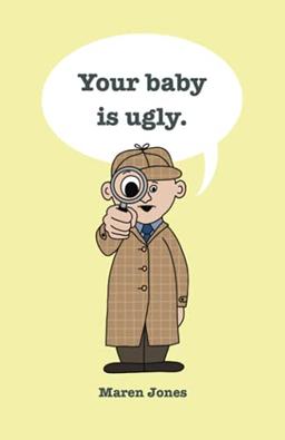 Your baby is ugly.