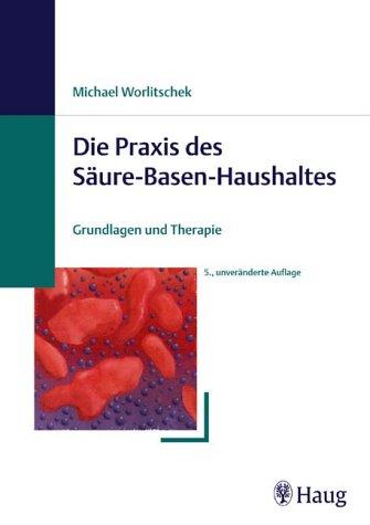 Praxis des Säure-Basen-Haushaltes. Grundlagen und Therapie