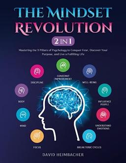 The Mindset Revolution [2-in-1]: Mastering the 9 Pillars of Psychology to Conquer Fear, Discover Your Purpose, and Live a Fulfilling Life