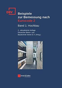 Beispiele zur Bemessung nach Eurocode 2: Band 1: Hochbau