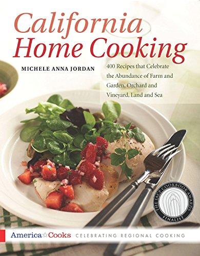 California Home Cooking: 400 Recipes that Celebrate the Abundance of Farm and Garden, Orchard and Vineyard, Land and Sea: American Cooking in the California Style (America Cooks)