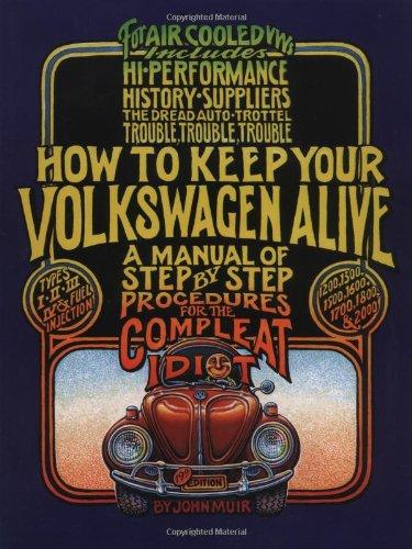 How to Keep Your Volkswagen Alive: A Manual of Step-by-step Procedures for the Compleat Idiot