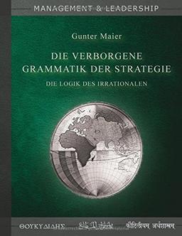 Die verborgene Grammatik der Strategie: Die Logik des Irrationalen