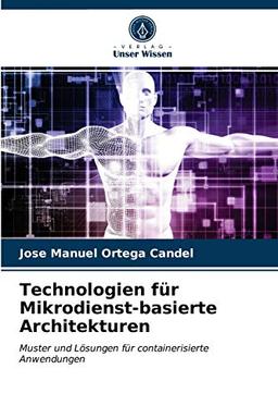 Technologien für Mikrodienst-basierte Architekturen: Muster und Lösungen für containerisierte Anwendungen