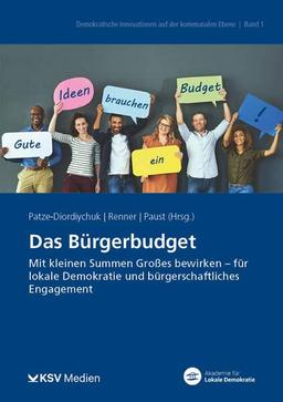 Das Bürgerbudget: Mit kleinen Summen Großes bewirken - für lokale Demokratie und bürgerschaftliches Engagement (Demokratische Innovationen auf der kommunalen Ebene)