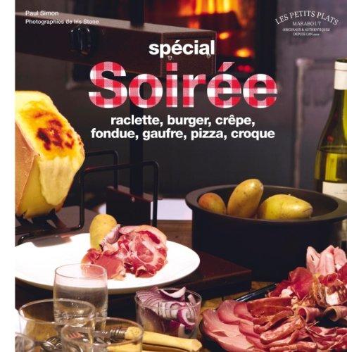 Soirée raclette, crêpe, pizza : + fondues, burgers, gaufres, croques & cie à partager !