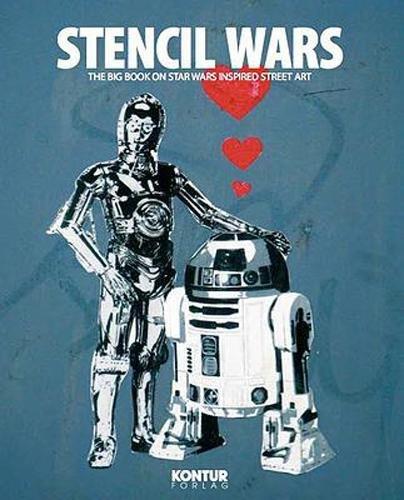 Stencil Wars: The Ultimate Book of Star Wars Inspired Street Art