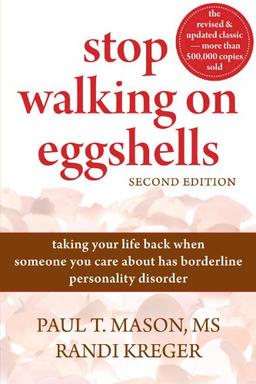 Stop Walking on Eggshells: Taking Your Life Back When Someone You Care about Has Borderline Personality Disorder