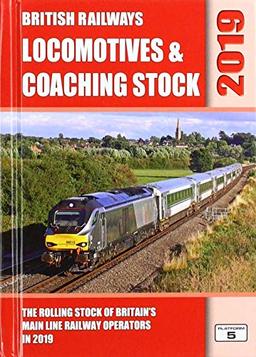 British Railways Locomotives & Coaching Stock 2019: The Rolling Stock of Britain's Mainline Railway Operators