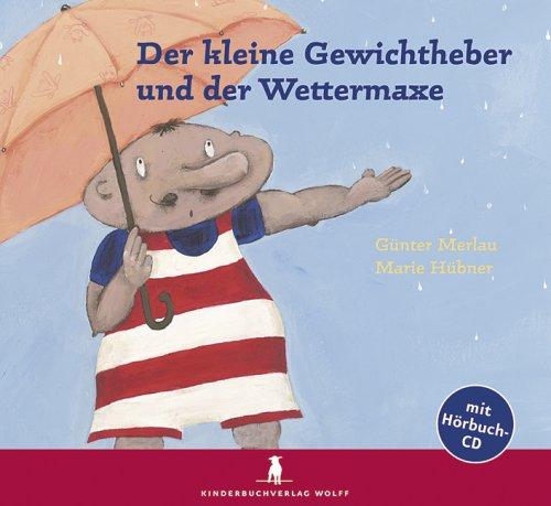 Der kleine Gewichtheber und der Wettermaxe. Mit CD