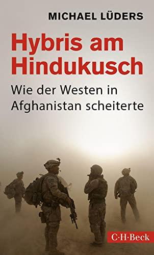 Hybris am Hindukusch: Wie der Westen in Afghanistan scheiterte