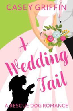 A Wedding Tail: A Rescue Dog Romance: A Romantic Comedy with Mystery and Dogs (A Rescue Dog Romance Series, Band 3)