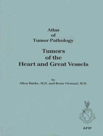 Tumors of the Heart and Great Vessels (Atlas of Tumor Pathology 3rd Series)