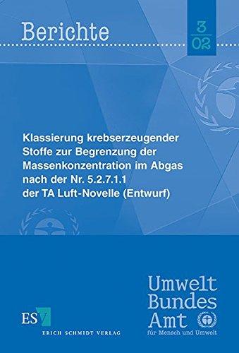 Klassierung krebserzeugender Stoffe zur Begrenzung der Massenkonzenration im Abgas nach der Nr. 5.2.7.1.1 der TA Luft-Novelle (Entwurf) (Umweltbundesamt Berichte)