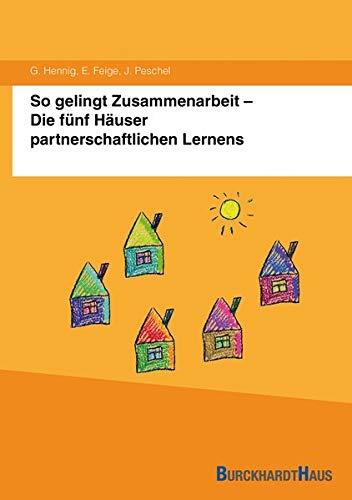 So gelingt Zusammenarbeit - Die fünf Häuser partnerschaftlichen Lernens