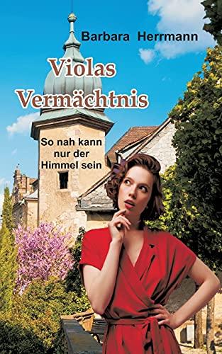 Violas Vermächtnis: So nah kann nur der Himmel sein