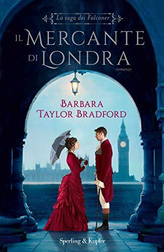 Taylor Bradford Barbara - La Saga Dei Falconer. Il Mercante Di Londra (1 BOOKS)