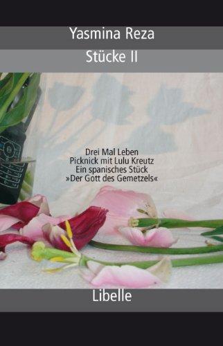 Stücke 2: Drei Mal Leben / Picknick mit Lulu Kreutz  / Ein spanisches Stück / »Der Gott des Gemetzels«