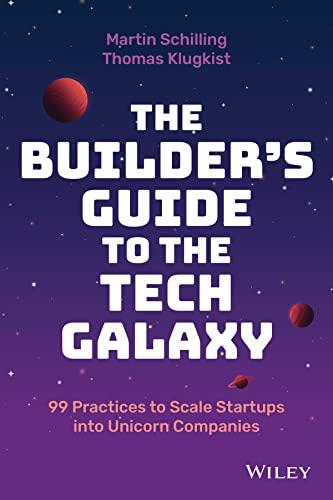 The Builder's Guide to the Tech Galaxy: 99 Practices to Scale Startups into Unicorn Companies