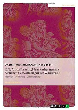 E. T. A. Hoffmanns "Klein Zaches genannt Zinnober": Verwandlungen der Wirklichkeit: Feenreich - Aufklärung - "Entzauberung":