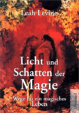 Licht und Schatten der Magie. Wege für ein magisches Leben.