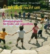 Dreh dich nicht um...: 300 Bewegungsspiele für Kinder und Jugendliche