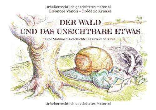 Der Wald und das unsichtbare Etwas: Eine Mutmach-Geschichte für Groß und Klein