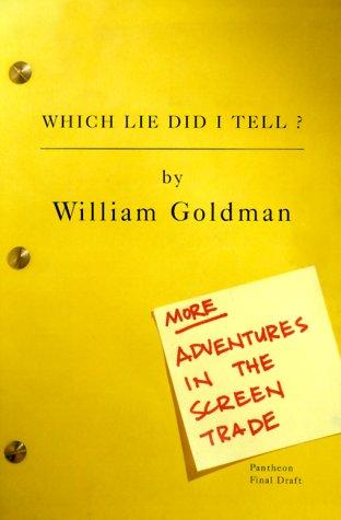 Which Lie Did I Tell?: More Adventures in the Screen Trade