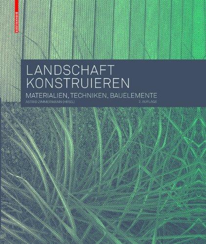 Landschaft konstruieren: Materialien, Techniken, Bauelemente