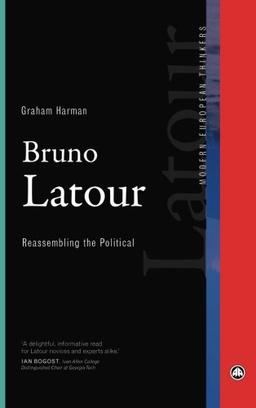 Bruno Latour: Reassembling the Political (Modern European Thinkers)