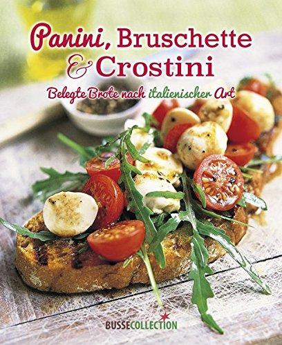 Panini, Bruschette & Crostini: Belegte Brote nach italienischer Art