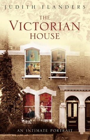 Victorian House: Domestic Life from Childbirth to Deathbed