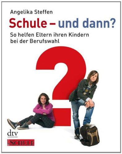 Schule - und dann?: So helfen Eltern ihren Kindern bei der Berufswahl Ein FOCUS-SCHULE Buch