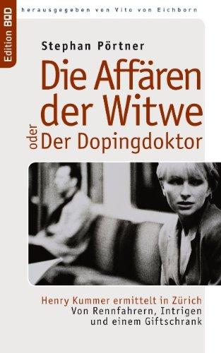 Die Affären der Witwe oder Der Dopingdoktor: Henry Kummer ermittelt in Zürich. Von Rennfahrern, Intrigen und einem Giftschrank