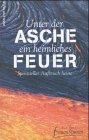 Unter der Asche ein heimliches Feuer: Spiritueller Aufbruch heute