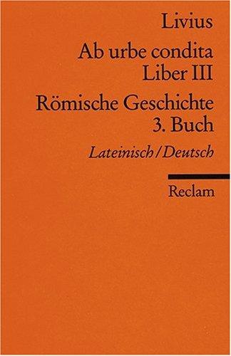 Ab urbe condita. Liber III /Römische Geschichte. 3. Buch: Lat. /Dt.